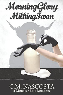 Morning Glory Milking Farm: A Monster Bait Romance (Cambric Creek: Sweet & Steamy Monster Romance)