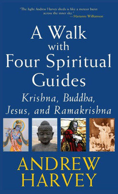 A Walk with Four Spiritual Guides: Krishna, Buddha, Jesus and Ramakrishna