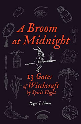 A Broom At Midnight: 13 Gates Of Witchcraft By Spirit Flight