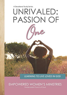 UNRIVALED: PASSION OF ONE: Learning to Live Loved in God