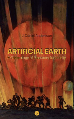 Artificial Earth: A Genealogy of Planetary Technicity