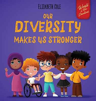 Our Diversity Makes Us Stronger: Social Emotional Book For Kids About Diversity And Kindness (Children'S Book For Boys And Girls)