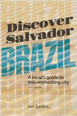 Discover Salvador, Brazil: A Local'S Guide To This Enchanting City