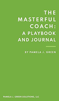 The Masterful Coach: A Playbook And Journal