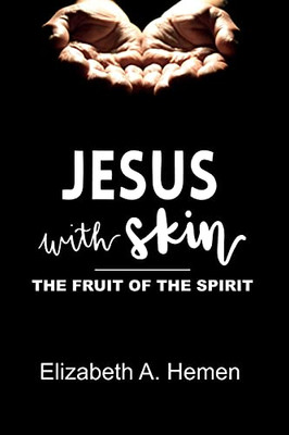 Jesus With Skin: The Fruit Of The Spirit