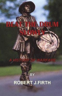 Beat The Drum Slowly: A History of Warfare
