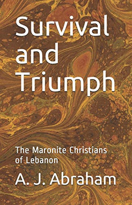 Survival and Triumph: The Maronite Christians of Lebanon