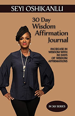 30 Day Wisdom Affirmation Journal: Increase In Wisdom With 30 Days Of Wisdom Affirmations