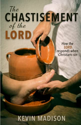 The Chastisement Of The Lord: How The Lord Responds When Christians Sin