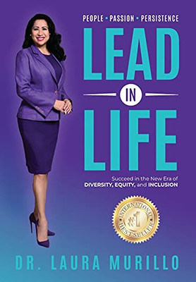 Lead In Life, People. Passion. Persistence: Succeed In The New Era Of Diversity, Equity, And Inclusion