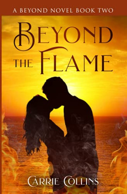 Beyond The Flame: A Beyond Novel Book 2 (Beyond Series)