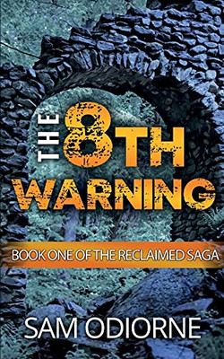 The Eighth Warning: Book One Of The Reclaimed Saga