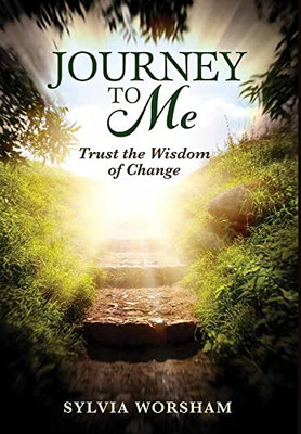 Journey To Me: Trust The Wisdom Of Change