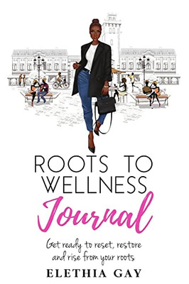 Roots To Wellness Journal: Roots To Wellness Journal