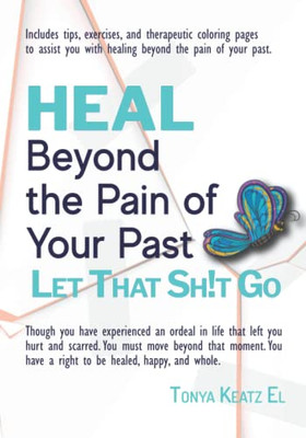 Heal Beyond The Pain Of Your Past: Let That Sh!T Go