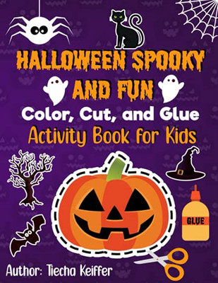 Halloween Spooky And Fun Color, Cut, And Glue: Activity Book For Kids