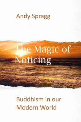 The Magic Of Noticing: Buddhism In Our Modern World