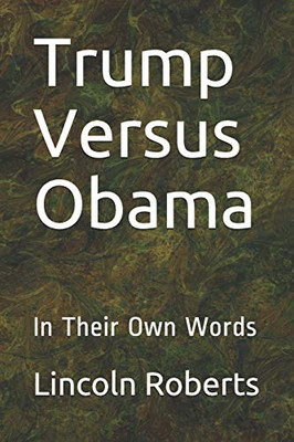 Trump Versus Obama: In Their Own Words