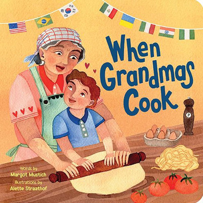 When Grandmas Cook: In the Kitchen with Grandmas, Nonnas, and Abuelas