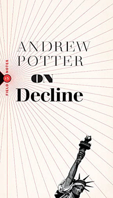 On Decline: Stagnation, Nostalgia, And Why Every Year Is The Worst One Ever (Field Notes, 3)