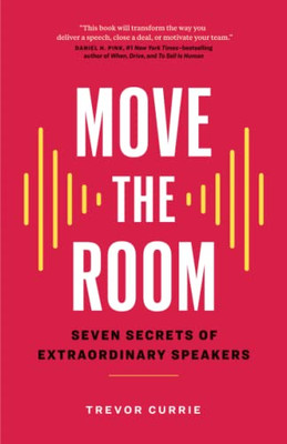 Move The Room: Seven Secrets Of Extraordinary Speakers