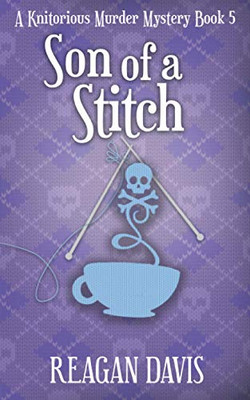 Son Of A Stitch: A Knitorious Murder Mystery Book 5