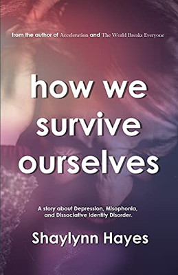 How We Survive Ourselves: A Story About Depression, Misophonia, And Dissociative Identity Disorder