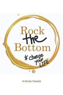 Rock The Bottom: Change Your Life