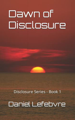 Dawn Of Disclosure: Disclosure Series - Book 1