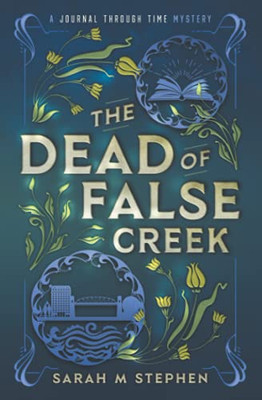 The Dead Of False Creek: A Journal Through Time Mystery (Journal Through Time Mysteries)
