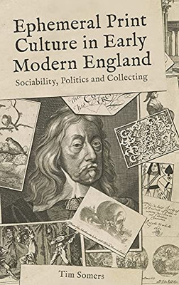 Ephemeral Print Culture In Early Modern England: Sociability, Politics And Collecting (Studies In The Eighteenth Century)