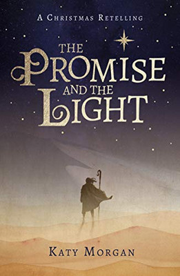 The Promise And The Light: A Captivating Retelling Of The Christmas Story For Kids Ages 8-12