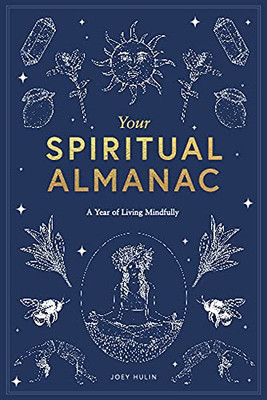 Your Spiritual Almanac: A Year Of Living Mindfully