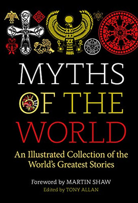 Myths Of The World: An Illustrated Treasury Of The World'S Greatest Stories