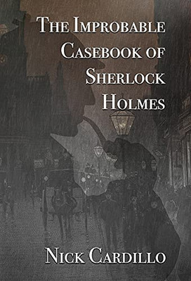 The Improbable Casebook Of Sherlock Holmes