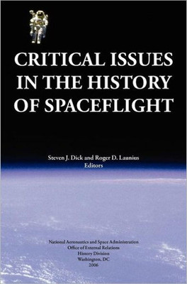 Critical Issues in the History of Spaceflight (NASA Publication SP-2006-4702)