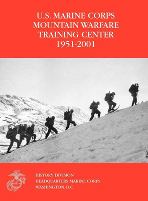 The U.S. Marine Corps Mountain Warfare Training Center 1951-2001