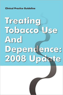 Clinical Practice Guideline: Treating Tobacco Use and Dependence - 2008 Update