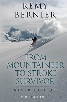 From Mountaineer To Stroke Survivor: Never Give Up!