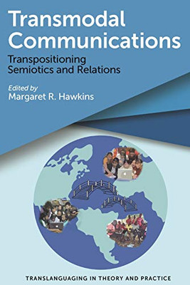 Transmodal Communications: Transpositioning Semiotics And Relations (Translanguaging In Theory And Practice, 1)