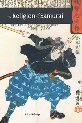 The Religion Of The Samurai: A Study Of Zen Philosophy And Discipline In China And Japan