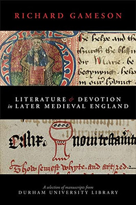 Literature And Devotion In Later Medieval England: A Selection Of Manuscripts From Durham University Library