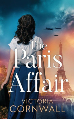 The Paris Affair: A totally unputdownable and utterly emotional WW2 historical novel
