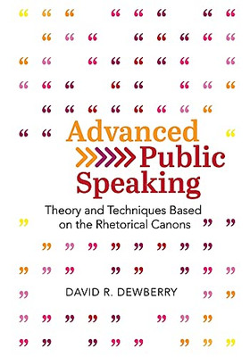 Advanced Public Speaking: Theory And Techniques Based On The Rhetorical Canons