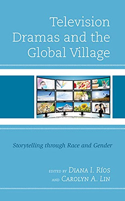 Television Dramas And The Global Village: Storytelling Through Race And Gender