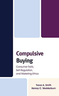 Compulsive Buying: Consumer Traits, Self-Regulation, And Marketing Ethics