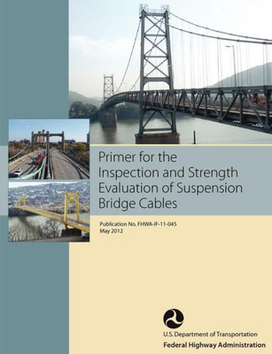 Primer for the Inspection and Strength Evaluation of Suspension Bridge Cables (Publication No. Fhwa-If-11-045)