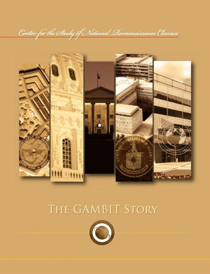 The Gambit Story (Center for the Study of National Reconnaissance Classics series)