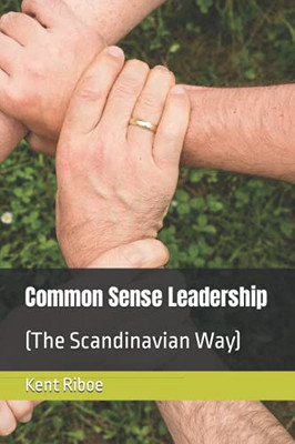 Common Sense Leadership: (The Scandinavian Way)