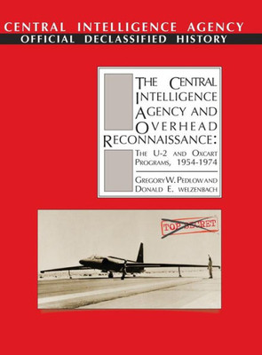 The Central Intelligence Agency and Overhead Reconnaissance: The U-2 and OXCART Programs, 1954-1974
